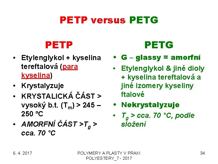 PETP versus PETG PETP PETG • Etylenglykol + kyselina tereftalová (para kyselina) • Krystalyzuje