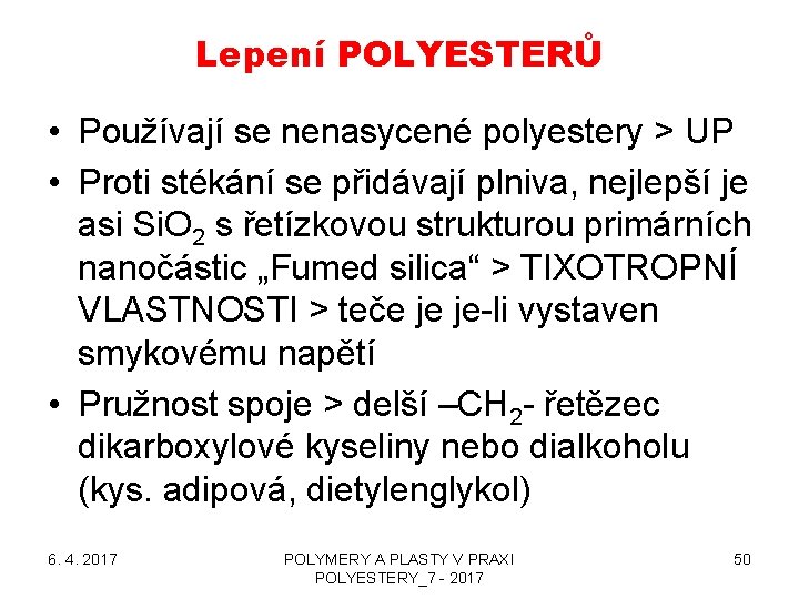 Lepení POLYESTERŮ • Používají se nenasycené polyestery > UP • Proti stékání se přidávají