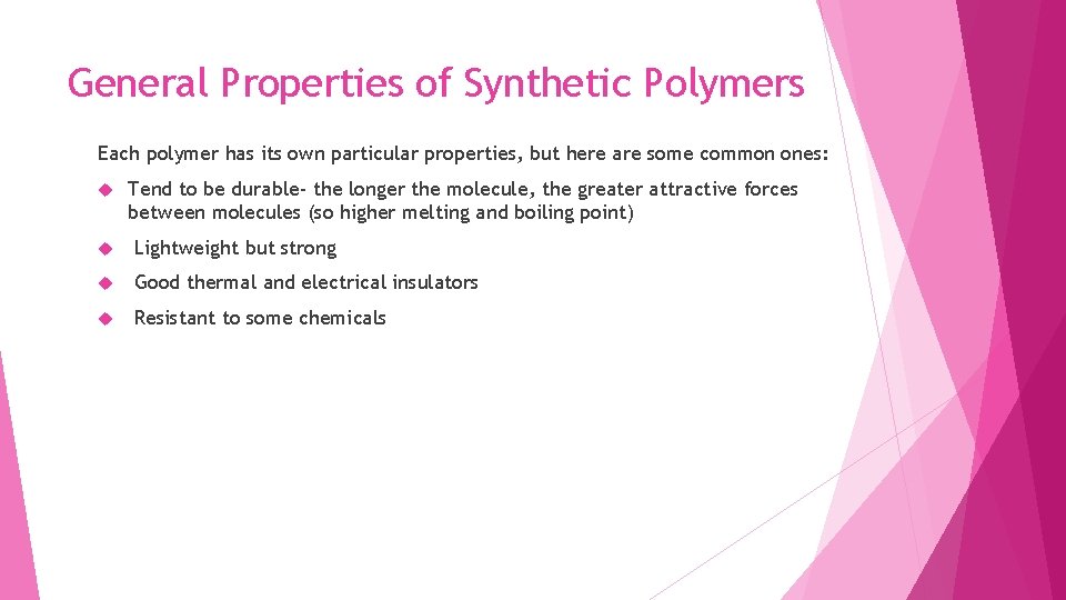 General Properties of Synthetic Polymers Each polymer has its own particular properties, but here