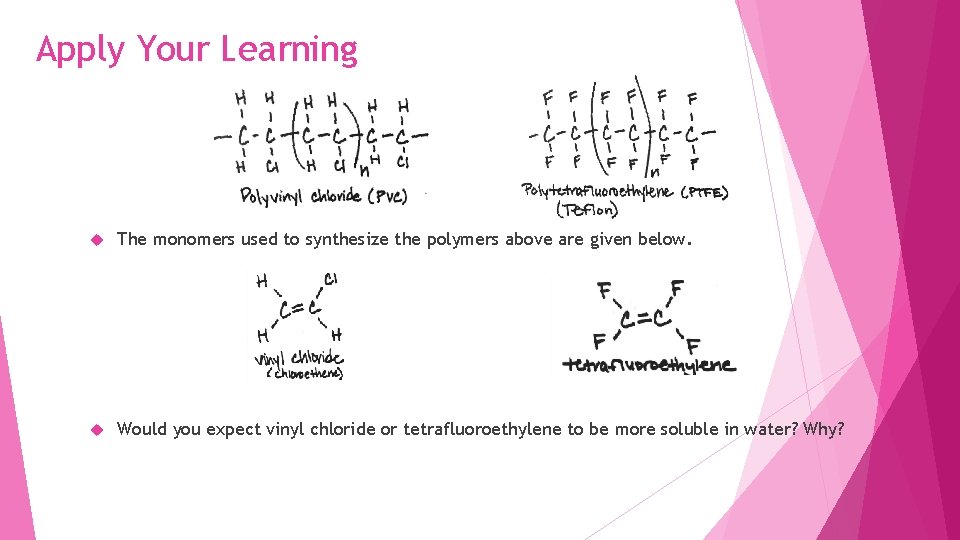 Apply Your Learning The monomers used to synthesize the polymers above are given below.