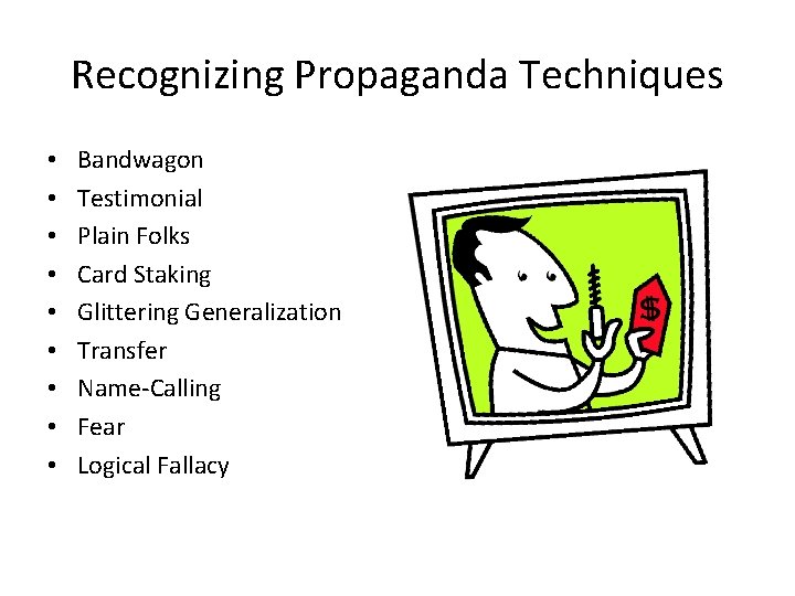 Recognizing Propaganda Techniques • • • Bandwagon Testimonial Plain Folks Card Staking Glittering Generalization