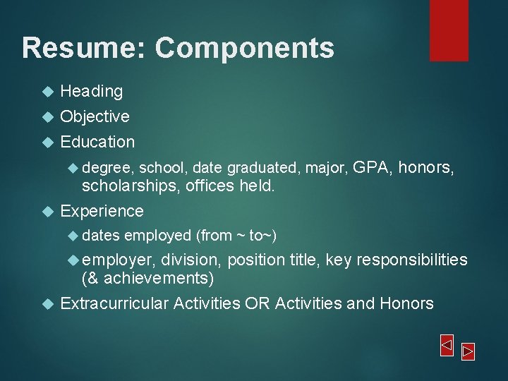 Resume: Components Heading Objective Education degree, school, date graduated, major, GPA, honors, scholarships, offices Resume: Components Heading Objective Education degree, school, date graduated, major, GPA, honors, scholarships, offices