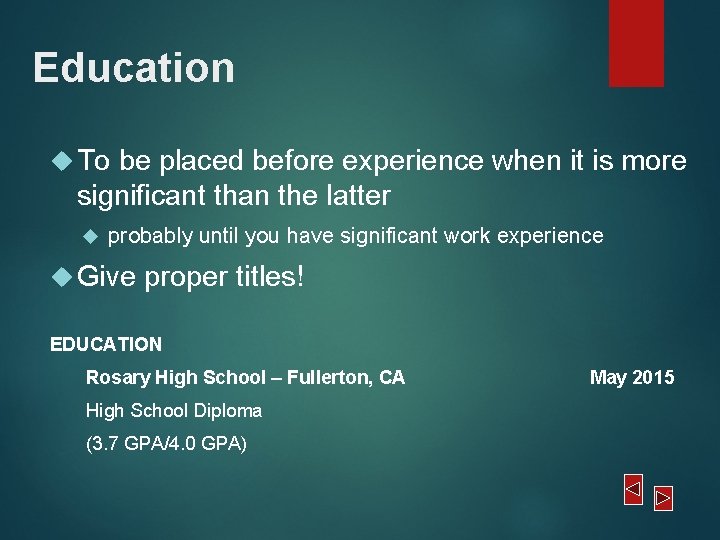Education To be placed before experience when it is more significant than the latter Education To be placed before experience when it is more significant than the latter