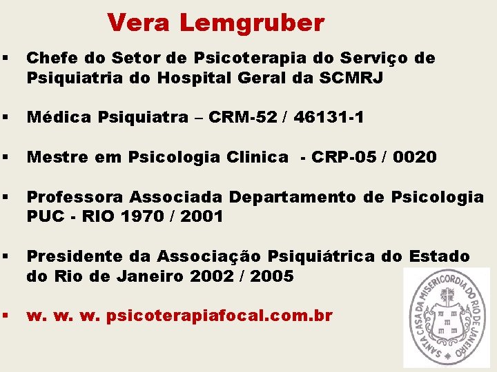 Vera Lemgruber § Chefe do Setor de Psicoterapia do Serviço de Psiquiatria do Hospital