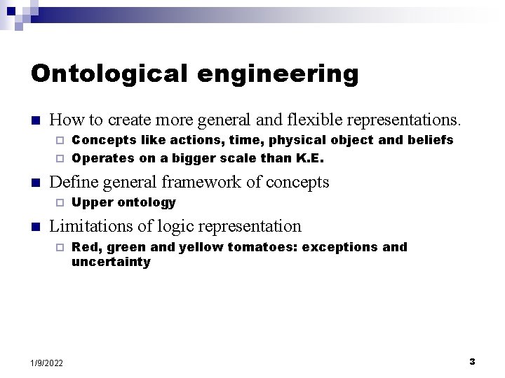 Ontological engineering n How to create more general and flexible representations. Concepts like actions,