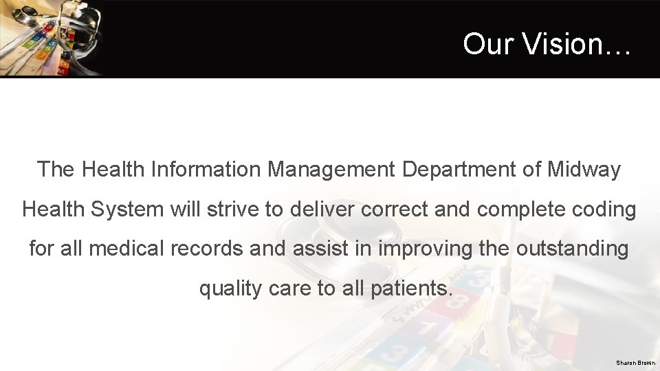 Our Vision… The Health Information Management Department of Midway Health System will strive to