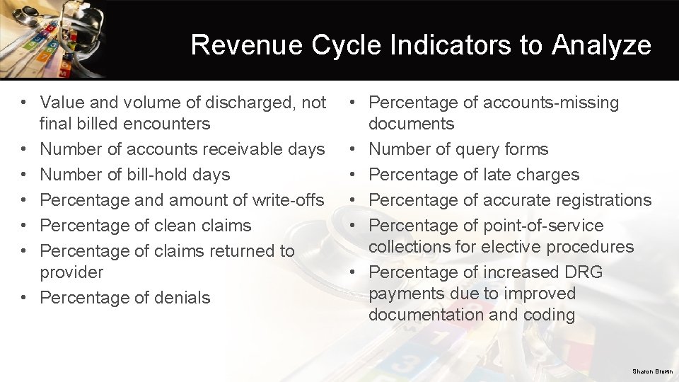 Revenue Cycle Indicators to Analyze • Value and volume of discharged, not final billed