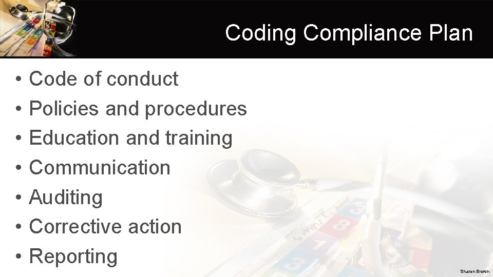 Coding Compliance Plan • • Code of conduct Policies and procedures Education and training