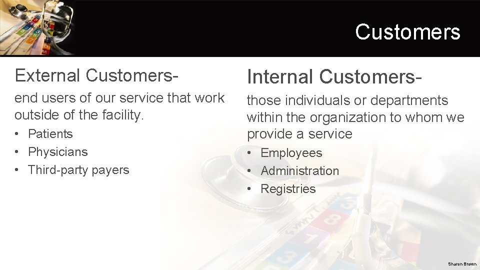 Customers External Customers- Internal Customers- end users of our service that work outside of
