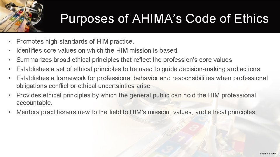 Purposes of AHIMA’s Code of Ethics • • • Promotes high standards of HIM