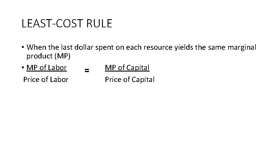 LEAST-COST RULE • When the last dollar spent on each resource yields the same