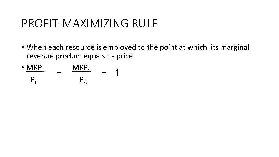 PROFIT-MAXIMIZING RULE • When each resource is employed to the point at which its