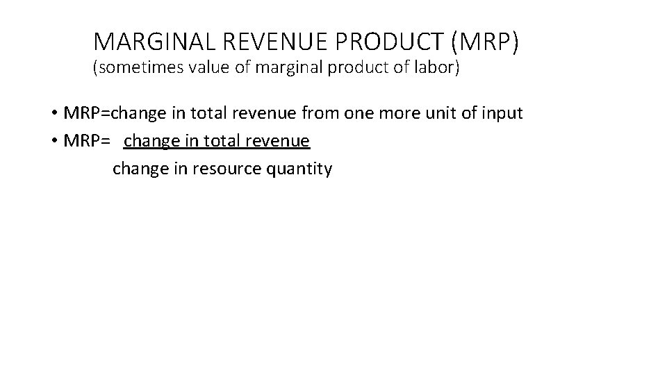 MARGINAL REVENUE PRODUCT (MRP) (sometimes value of marginal product of labor) • MRP=change in