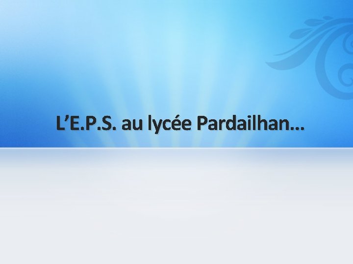 L’E. P. S. au lycée Pardailhan… 