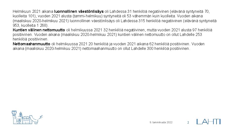 Helmikuun 2021 aikana luonnollinen väestönlisäys oli Lahdessa 31 henkilöä negatiivinen (elävänä syntyneitä 70, kuolleita