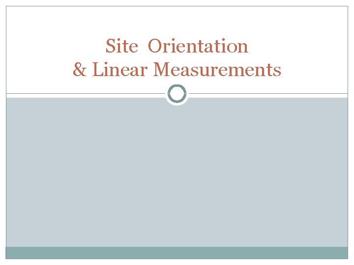 Site Orientation & Linear Measurements 