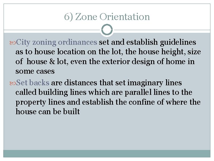 6) Zone Orientation City zoning ordinances set and establish guidelines as to house location