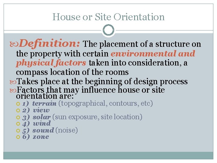 House or Site Orientation Definition: The placement of a structure on the property with