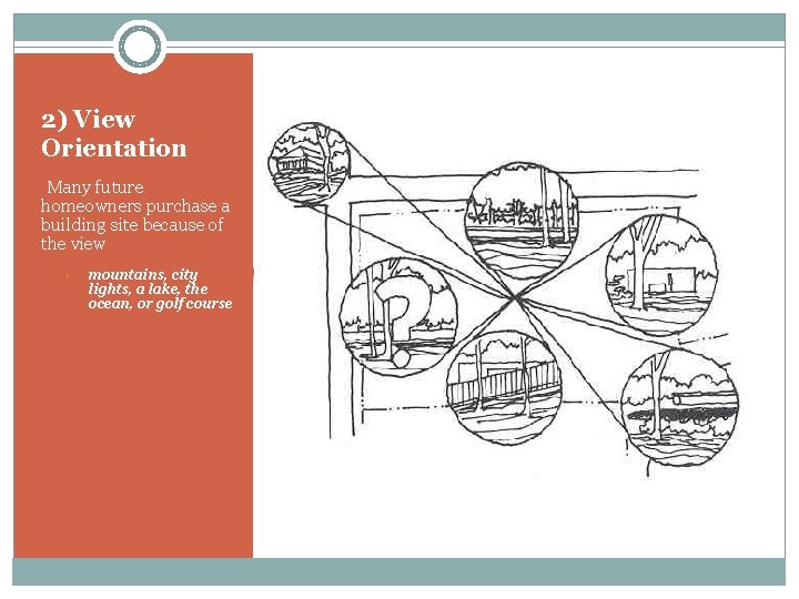 2) View Orientation • Many future homeowners purchase a building site because of the