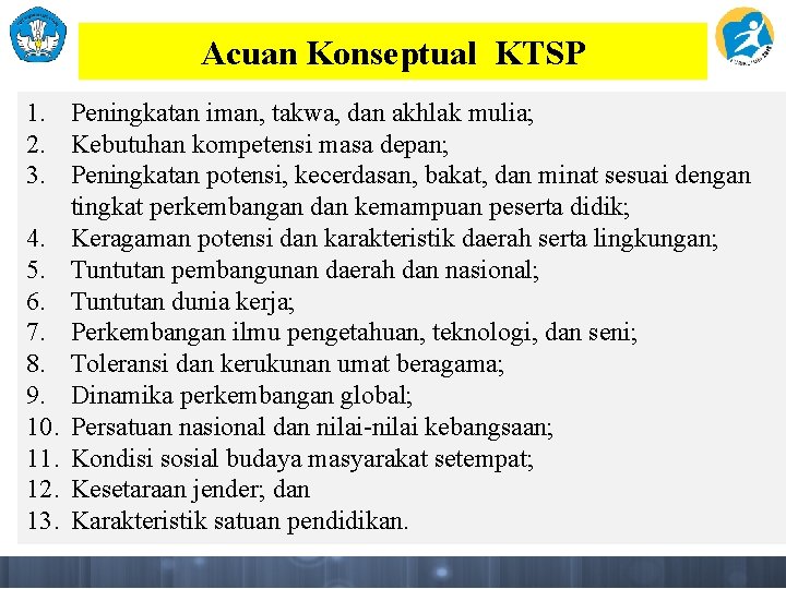 Acuan Konseptual KTSP 1. Peningkatan iman, takwa, dan akhlak mulia; 2. Kebutuhan kompetensi masa