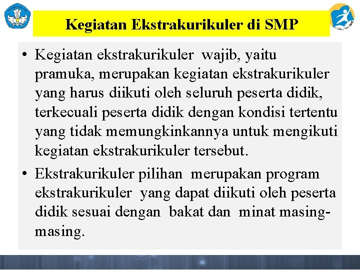 Kegiatan Ekstrakurikuler di SMP • Kegiatan ekstrakurikuler wajib, yaitu pramuka, merupakan kegiatan ekstrakurikuler yang