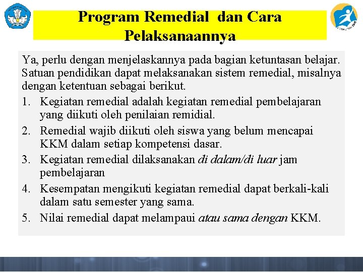 Program Remedial dan Cara Pelaksanaannya Ya, perlu dengan menjelaskannya pada bagian ketuntasan belajar. Satuan