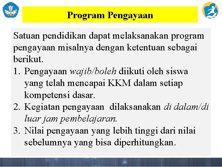 Program Pengayaan Satuan pendidikan dapat melaksanakan program pengayaan misalnya dengan ketentuan sebagai berikut. 1.