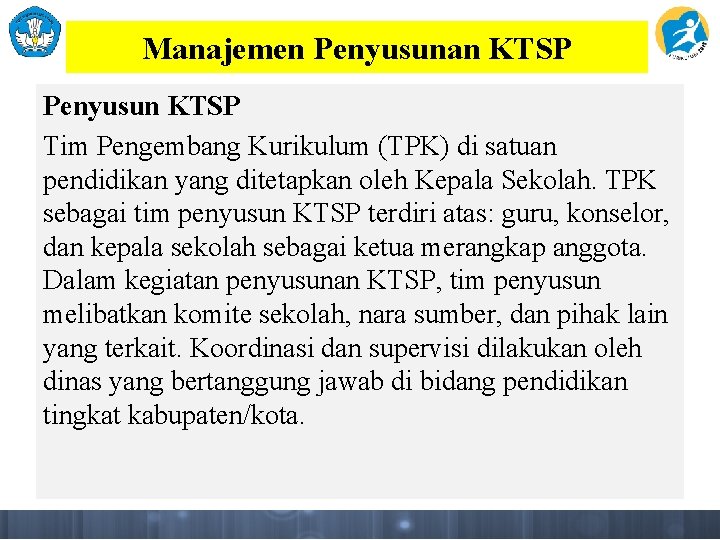 Manajemen Penyusunan KTSP Penyusun KTSP Tim Pengembang Kurikulum (TPK) di satuan pendidikan yang ditetapkan