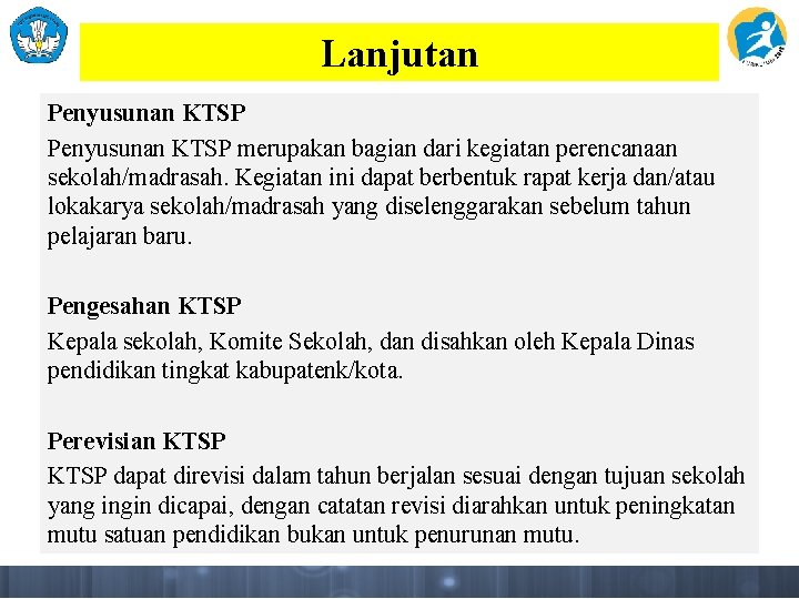 Lanjutan Penyusunan KTSP merupakan bagian dari kegiatan perencanaan sekolah/madrasah. Kegiatan ini dapat berbentuk rapat