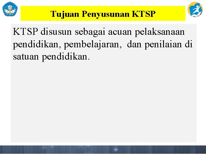 Tujuan Penyusunan KTSP disusun sebagai acuan pelaksanaan pendidikan, pembelajaran, dan penilaian di satuan pendidikan.