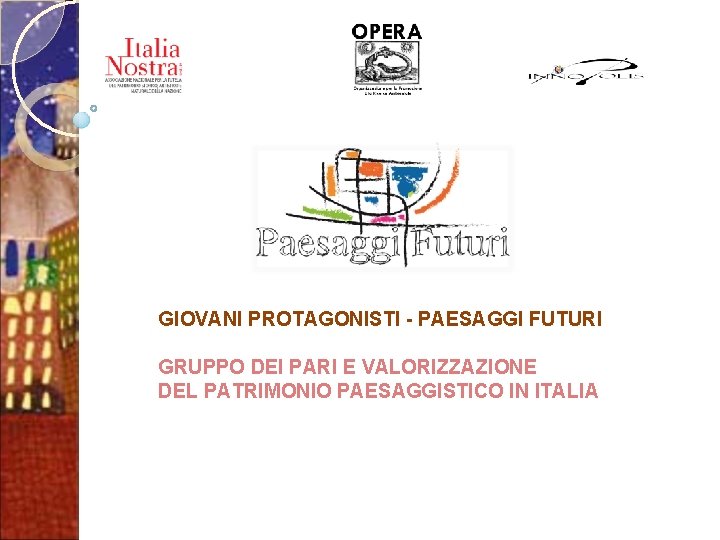 GIOVANI PROTAGONISTI - PAESAGGI FUTURI GRUPPO DEI PARI E VALORIZZAZIONE DEL PATRIMONIO PAESAGGISTICO IN
