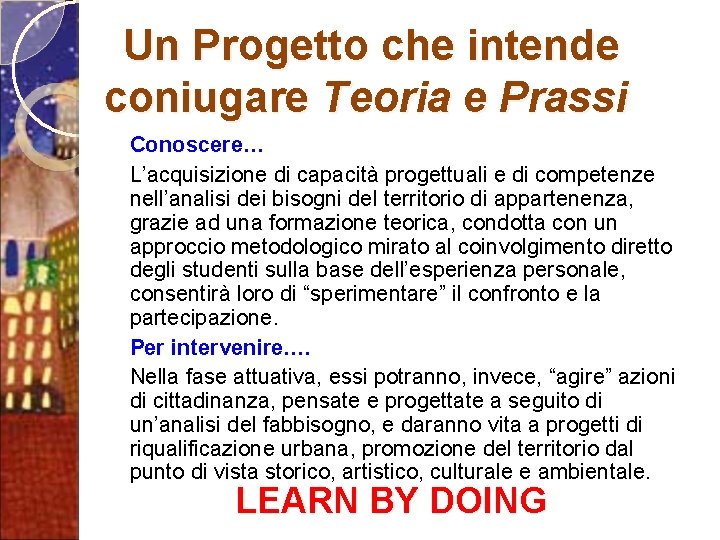 Un Progetto che intende coniugare Teoria e Prassi Conoscere… L’acquisizione di capacità progettuali e