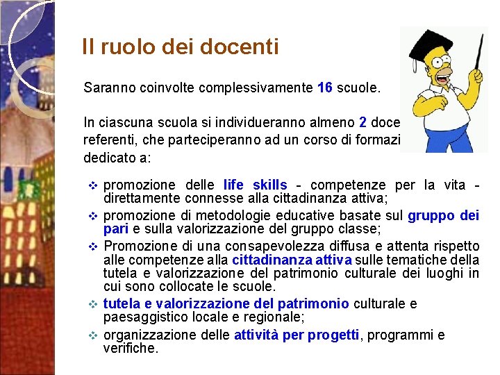 Il ruolo dei docenti Saranno coinvolte complessivamente 16 scuole. In ciascuna scuola si individueranno