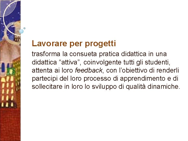 Lavorare per progetti trasforma la consueta pratica didattica in una didattica “attiva”, coinvolgente tutti