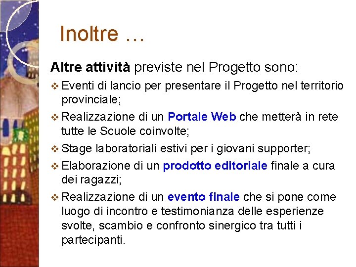 Inoltre … Altre attività previste nel Progetto sono: v Eventi di lancio per presentare