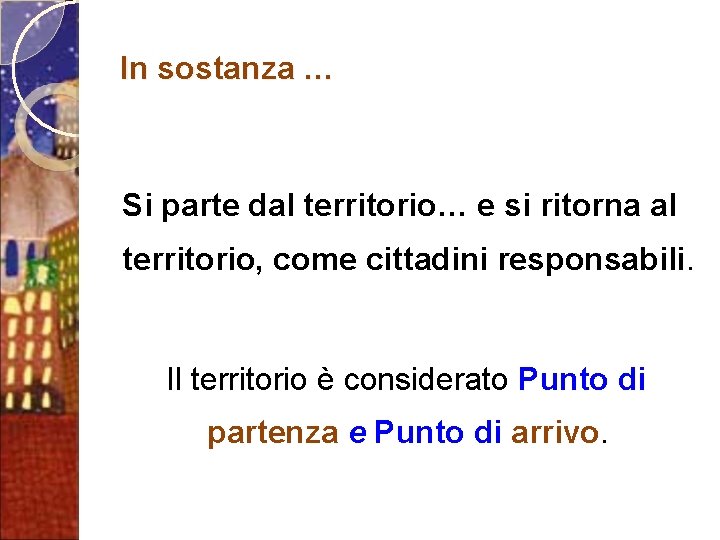 In sostanza … Si parte dal territorio… e si ritorna al territorio, come cittadini