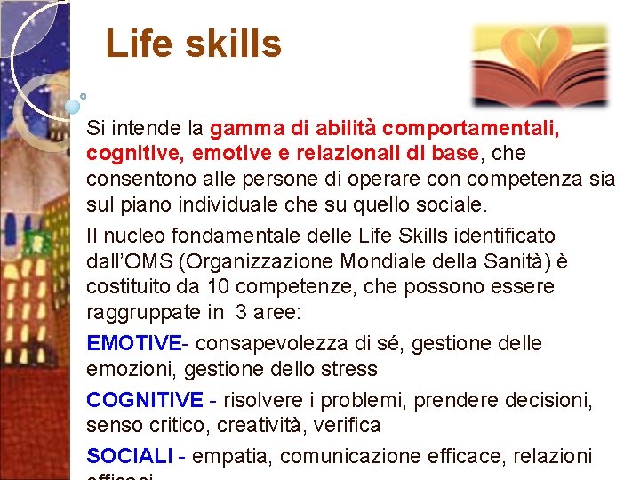 Life skills Si intende la gamma di abilità comportamentali, cognitive, emotive e relazionali di