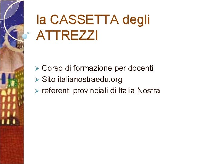 la CASSETTA degli ATTREZZI Corso di formazione per docenti Ø Sito italianostraedu. org Ø