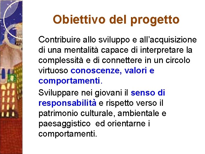 Obiettivo del progetto Contribuire allo sviluppo e all’acquisizione di una mentalità capace di interpretare