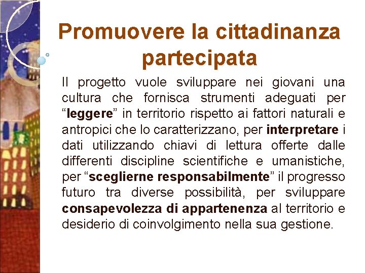 Promuovere la cittadinanza partecipata Il progetto vuole sviluppare nei giovani una cultura che fornisca