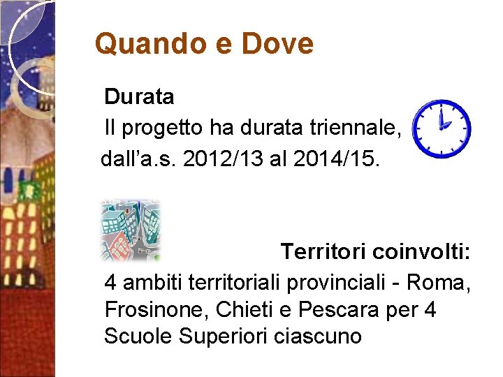 Quando e Dove Durata Il progetto ha durata triennale, dall’a. s. 2012/13 al 2014/15.