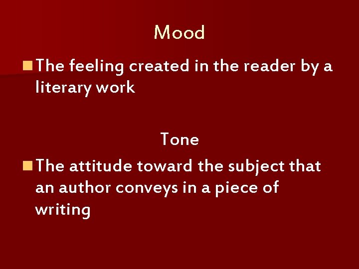 Mood n The feeling created in the reader by a literary work Tone n