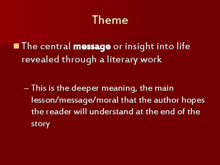 Theme n The central message or insight into life revealed through a literary work