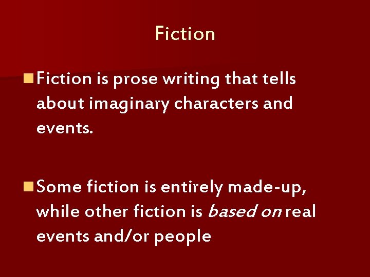 Fiction n Fiction is prose writing that tells about imaginary characters and events. n