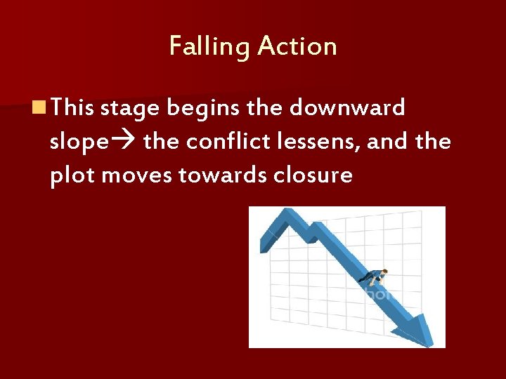 Falling Action n This stage begins the downward slope the conflict lessens, and the