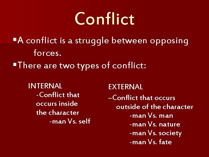 Conflict §A conflict is a struggle between opposing forces. §There are two types of