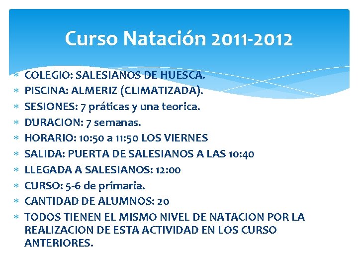 Curso Natación 2011 -2012 COLEGIO: SALESIANOS DE HUESCA. PISCINA: ALMERIZ (CLIMATIZADA). SESIONES: 7 práticas