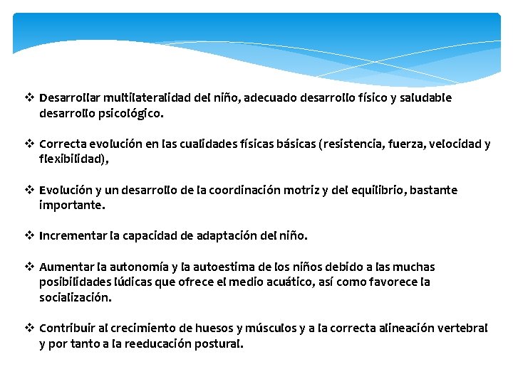 v Desarrollar multilateralidad del niño, adecuado desarrollo físico y saludable desarrollo psicológico. v Correcta