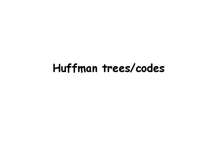 Huffman trees/codes 