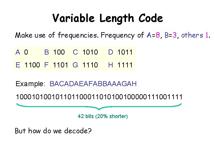 Variable Length Code Make use of frequencies. Frequency of A=8, B=3, others 1. A